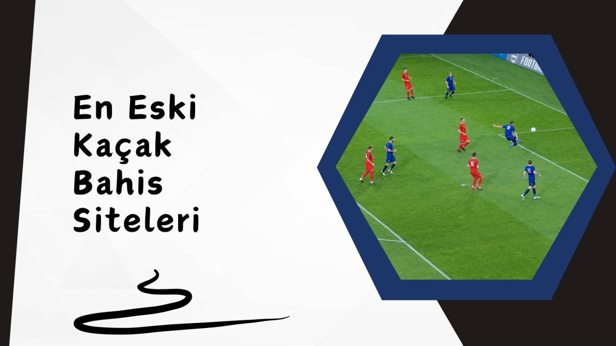 En Eski Kaçak Bahis Siteleri